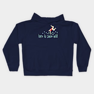 A funny, wild swimmer who was "Born to Swim Wild" Kids Hoodie